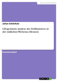 Abbildung von: GIS-gestuetzte Analyse des Feldhamsters in der suedlichen Wetterau (Hessen) - Grin Verlag