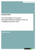 Cover: Die Darstellung von Caesars Romaufenthalten im Bellum civile aus erzaehltheoretischer Sicht - Grin Verlag