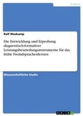 Cover: Die Entwicklung und Erprobung diagnostisch-formativer Leistungsbeurteilungsinstrumente fuer das fruehe Fremdsprachenlernen - Grin Verlag
