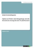 Cover: Opium ALS Mode- Und Alltagsdroge Und Die Literarische Avantgarde Des 19. Jahrhundert - Grin Verlag