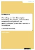 Cover: Darstellung und Einschaetzung der Beurteilung des juengsten Jahresberichtes des Sachverstaendigenrates zur Begutachtung der gesamtwirtschaftlichen Entwicklung - Grin Verlag