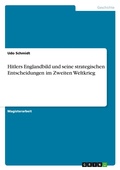 Cover: Hitlers Englandbild und seine strategischen Entscheidungen im Zweiten Weltkrieg - Grin Verlag