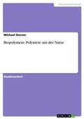 Cover: Biopolymere. Polymere aus der Natur - Grin Verlag
