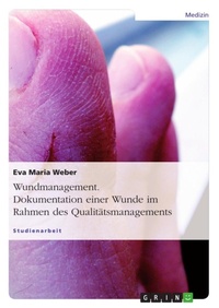 Abbildung von: Wundmanagement. Dokumentation Einer Wunde Im Rahmen Des Qualitatsmanagements. - Grin Verlag