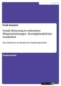 Abbildung von: Soziale Betreuung in stationaeren Pflegeeinrichtungen . Ein Aufgabenfeld der Sozialarbeit - Grin Verlag
