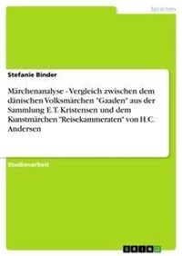 Abbildung von: Maerchenanalyse - Vergleich zwischen dem daenischen Volksmaerchen "Gaaden" aus der Sammlung E.T. Kristensen und dem Kunstmaerchen "Reisekammeraten" von H.C. Andersen - Grin Verlag
