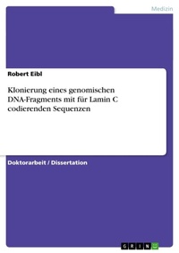 Abbildung von: Klonierung eines genomischen DNA-Fragments mit fuer Lamin C codierenden Sequenzen - Grin Verlag
