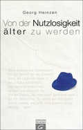 Cover: Von der Nutzlosigkeit, &auml;lter zu werden - G&uuml;tersloher Verlagshaus