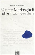Cover: Von der Nutzlosigkeit, &auml;lter zu werden - G&uuml;tersloher Verlagshaus