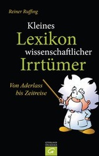 Abbildung von: Kleines Lexikon wissenschaftlicher Irrtümer - Gütersloher Verlagshaus