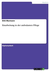 Abbildung von: Einarbeitung in der ambulanten Pflege - Grin Verlag