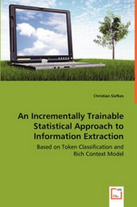 Abbildung von: An Incrementally Trainable Statistical Approach to Information Extraction - Based on Token Classification and Rich Context Model - VDM Verlag Dr. Mueller E.K.