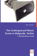 Cover: The Underground Music Scene in Belgrade, Serbia - A Multidisciplinary Study - VDM Verlag Dr. Mueller E.K.