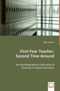 Cover: First-Year Teacher, Second Time Around - An Autobiographical Self-study of Teaching in Higher Education - VDM Verlag Dr. Mueller E.K.