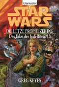 Cover: Star Wars. Das Erbe der Jedi-Ritter 18. Die letzte Prophezeiung - Blanvalet
