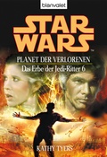 Cover: Star Wars. Das Erbe der Jedi-Ritter 6. Planet der Verlorenen - Blanvalet