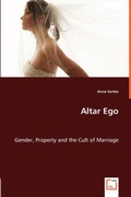 Cover: Altar Ego. Gender, Property and the Cult of Marriage - VDM Verlag Dr. Mueller E.K.