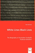 Cover: White Lines Black Lives - The Biography of Australian Footballs Krakouer Brothers - VDM Verlag Dr. Mueller E.K.