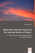 Cover: What Have We Not Heard of the Horned Worm of India? - On the Sources of the Hexaemeron of - VDM Verlag Dr. Mueller E.K.