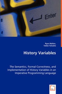 Enlarge image Cover: History Variables - The Semantics, Formal Correctness, and Implementation of History Variables in an Imperative Programming Language - VDM Verlag Dr. Mueller E.K.