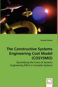 Enlarge image Cover: The Constructive Systems Engineering Cost Model (COSYSMO) - Quantifying the Costs of Systems Engineering Effort in Complex Systems - VDM Verlag Dr. Mueller E.K.