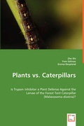 Cover: Plants vs. Caterpillars- Is Trypsin Inhibitor a Plant Defense Against the Larvae of the Forest Tent Caterpillar (Malacosoma disstria)? - VDM Verlag Dr. Mueller E.K.