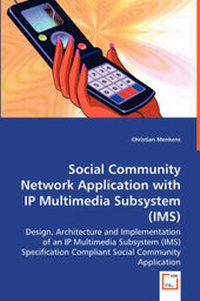 Enlarge image Cover: Social Community Network Application with IP Multimedia Subsystem (IMS) - VDM Verlag Dr. Mueller E.K.