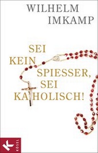 Abbildung von: Sei kein Spießer, sei katholisch! - Kösel