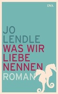 Cover: Was wir Liebe nennen - DVA