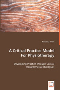 Abbildung von: A Critical Practice Model For Physiotherapy - Developing Practice through Critical Transformative Dialogues - VDM Verlag Dr. Mueller E.K.