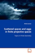 Cover: Scattered spaces and eggs in finite projective spaces Topics in Finite Geometry - VDM Verlag