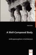 Cover: A Well-Composed Body - Anthropomorphism in Architecture - VDM Verlag Dr. Mueller E.K.
