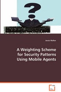 Cover: A Weighting Scheme for Security Patterns Using Mobile Agents - VDM Verlag Dr. Mueller E.K.