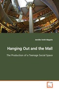 Cover: Hanging Out and the Mall The Production of a Teenage Social Space - VDM Verlag