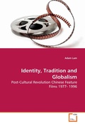Cover: Identity, Tradition and Globalism - Post-Cultural Revolution Chinese Feature Films 1977- 1996 - VDM Verlag Dr. M&uuml;ller e.K.