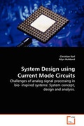 Cover: System Design using Current Mode Circuits - Challenges of analog signal processing in bio- inspired systems - VDM Verlag