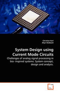 Enlarge image Cover: System Design using Current Mode Circuits - Challenges of analog signal processing in bio- inspired systems - VDM Verlag