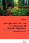 Cover: The Origin, Diffusion, and Transformation of "Organic" Agriculture - VDM Verlag