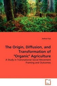 Enlarge image Cover: The Origin, Diffusion, and Transformation of "Organic" Agriculture - VDM Verlag