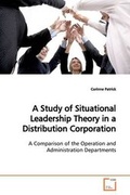 Cover: A Study of Situational Leadership Theory in a Distribution Corporation - VDM Verlag