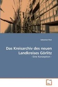 Cover: Das Kreisarchiv des neuen Landkreises Goerlitz - VDM Verlag