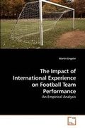 Cover: The Impact of International Experience on Football Team Performance - VDM Verlag