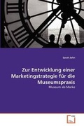 Cover: Zur Entwicklung einer Marketingstrategie fuer die Museumspraxis - VDM Verlag
