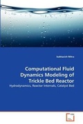 Cover: Computational Fluid Dynamics Modeling of Trickle Bed Reactor - VDM Verlag