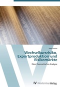 Cover: Wechselkursrisiko, Exportproduktion und Risikomaerkte - AV Akademikerverlag
