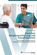 Cover: Zwischen Buergerversicherung und Pauschalpraemie - AV Akademikerverlag