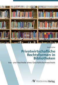 Abbildung von: Privatwirtschafliche Rechtsformen in Bibliotheken - AV Akademikerverlag