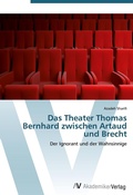 Cover: Das Theater Thomas Bernhard zwischen Artaud und Brecht - AV Akademikerverlag
