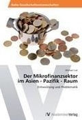 Cover: Der Mikrofinanzsektor im Asien - Pazifik - Raum - AV Akademikerverlag