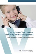 Cover: The Value of Succession Planning and Management - AV Akademikerverlag